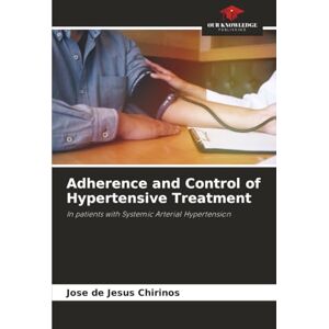 Chirinos, Jose de Jesus Adherence and Control of Hypertensive Treatment: In patients with Systemic Arterial Hypertension Chirinos, Jose de Jesus Adherence and Control of Hypertensive Treatment: In patients with Systemic Arterial Hypertension