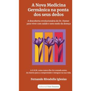 Rivadulla Iglesias, Sr. Fernando A Nova Medicina Germânica na ponta dos seus dedos: A descoberta revolucionária do Dr. Hamer para viver com saúde e sem medo da doença. Rivadulla Iglesias, Sr. Fernando A Nova Medicina Germânica na ponta dos seus dedos: A descoberta revolucionária do Dr. Hamer para viver com saúde e sem medo da doença.