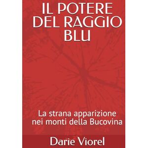 Viorel, Darie IL POTERE DEL RAGGIO BLU: La strana apparizione nei monti della Bucovina Viorel, Darie IL POTERE DEL RAGGIO BLU: La strana apparizione nei monti della Bucovina