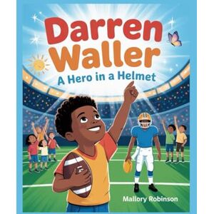 Robinson Darren Waller: A Hero in a Helmet: An Independent Biography for Children About Courage, Football, and Second Chances Robinson Darren Waller: A Hero in a Helmet: An Independent Biography for Children About Courage, Football, and Second Chances