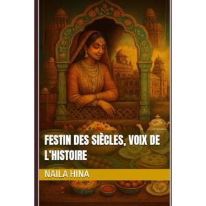 Hina, Naila Festin des siècles, voix de l’histoire (Inde: L’épopée des siècles) Hina, Naila Festin des siècles, voix de l’histoire (Inde: L’épopée des siècles)