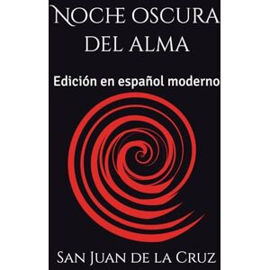de la Cruz, San Juan Noche oscura del alma: Edición en español moderno de la Cruz, San Juan Noche oscura del alma: Edición en español moderno
