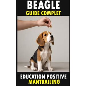 CAMPILLO, Cesar Beagle : Guide Complet du Chiot à l’Adulte – Soins, Psychologie Canine, Flair et Activités Olfactives (Mantrailing, Stimulation Mentale, Compagnon de ... Canin Le Grand Guide des Races de Chiens) CAMPILLO, Cesar Beagle : Guide Complet du Chiot à l’Adulte – Soins, Psychologie Canine, Flair et Activités Olfactives (Mantrailing, Stimulation Mentale, Compagnon de ... Canin Le Grand Guide des Races de Chiens)