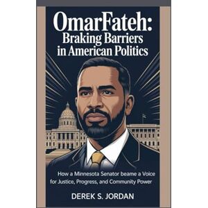 S Jordan, Derek Omar Fateh: Breaking Barriers in American Politics: How a Minnesota Senator Became a Voice for Justice, Progress, and Community Power S Jordan, Derek Omar Fateh: Breaking Barriers in American Politics: How a Minnesota Senator Became a Voice for Justice, Progress, and Community Power