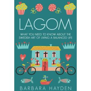 Hayden, Barbara Lagom: What You Need to Know About the Swedish Art of Living a Balanced Life (Scandinavian Life Philosophies) Hayden, Barbara Lagom: What You Need to Know About the Swedish Art of Living a Balanced Life (Scandinavian Life Philosophies)
