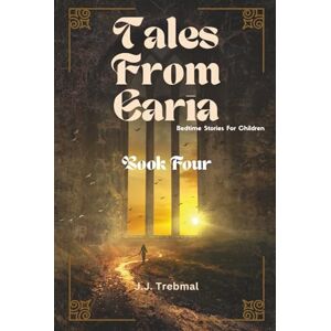Trebmal, J.J. Tales From Earia Book Four: Bedtime Stories for Children Trebmal, J.J. Tales From Earia Book Four: Bedtime Stories for Children