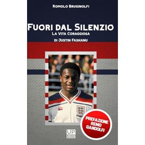 Bruginolfi, Romolo Fuori dal Silenzio La Vita Coraggiosa di Justin Fashanu: La coraggiosa vita del primo "coming out" della storia del calcio mondiale Bruginolfi, Romolo Fuori dal Silenzio La Vita Coraggiosa di Justin Fashanu: La coraggiosa vita del primo "coming out" della storia del calcio mondiale