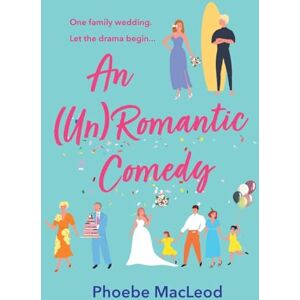 MacLeod, Phoebe An Un Romantic Comedy: The hilarious romantic comedy from bestseller Phoebe MacLeod MacLeod, Phoebe An Un Romantic Comedy: The hilarious romantic comedy from bestseller Phoebe MacLeod