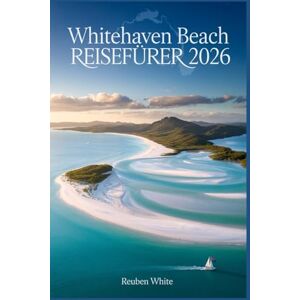 white, Reuben Whitehaven Beach Reiseführer 2026: Entdecken Sie Australiens Strand Die beste Reisezeit, wie man dorthin kommt, was man tun kann und wo man in den Whitsundays übernachten kann white, Reuben Whitehaven Beach Reiseführer 2026: Entdecken Sie Australiens Strand Die beste Reisezeit, wie man dorthin kommt, was man tun kann und wo man in den Whitsundays übernachten kann