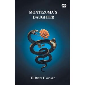 Haggard, Sir H Rider Montezuma's Daughter Haggard, Sir H Rider Montezuma's Daughter