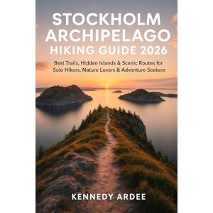 ARDEE, KENNEDY STOCKHOLM ARCHIPELAGO HIKING GUIDE 2026: Best Trails, Hidden Islands & Scenic Routes for Solo Hikers, Nature Lovers & Adventure Seekers: 33 (Looming Horizons 2025) ARDEE, KENNEDY STOCKHOLM ARCHIPELAGO HIKING GUIDE 2026: Best Trails, Hidden Islands & Scenic Routes for Solo Hikers, Nature Lovers & Adventure Seekers: 33 (Looming Horizons 2025)