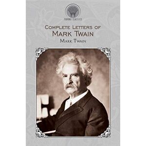 Twain, Mark Complete Letters of Mark Twain (Throne Classics) Twain, Mark Complete Letters of Mark Twain (Throne Classics)
