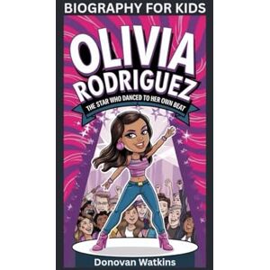 Watkins, Donovan OLIVIA RODRIGUEZ: The Star Who Danced to Her Own Beat- Biography for kids Watkins, Donovan OLIVIA RODRIGUEZ: The Star Who Danced to Her Own Beat- Biography for kids