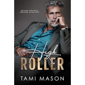Mason, Tami High Roller: A Steamy Age-Gap Billionaire Romance Mason, Tami High Roller: A Steamy Age-Gap Billionaire Romance