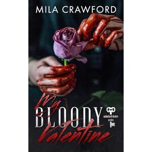 Crawford, Mila My Bloody Valentine (Unlocked Desire Series) Crawford, Mila My Bloody Valentine (Unlocked Desire Series)