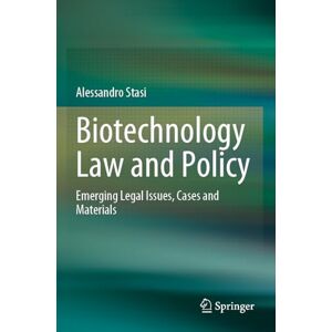 Stasi, Alessandro Biotechnology Law and Policy: Emerging Legal Issues, Cases and Materials Stasi, Alessandro Biotechnology Law and Policy: Emerging Legal Issues, Cases and Materials