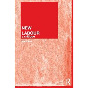 Bevir, Mark New Labour: A Critique Bevir, Mark New Labour: A Critique