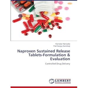 Nampelly, Karnakar Naproxen Sustained Release Tablets-Formulation & Evaluation: Controlled Drug Delivery Nampelly, Karnakar Naproxen Sustained Release Tablets-Formulation & Evaluation: Controlled Drug Delivery