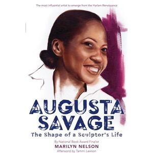 Nelson, Marilyn Augusta Savage: The Shape of a Sculptor's Life Nelson, Marilyn Augusta Savage: The Shape of a Sculptor's Life