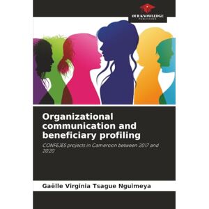 Tsague Nguimeya, Gaëlle Virginia Organizational communication and beneficiary profiling: CONFEJES projects in Cameroon between 2017 and 2020 Tsague Nguimeya, Gaëlle Virginia Organizational communication and beneficiary profiling: CONFEJES projects in Cameroon between 2017 and 2020