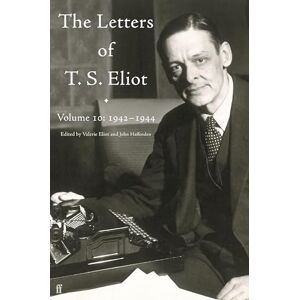 Eliot, T. S. Letters of T. S. Eliot Volume 10: 1942–1944 Eliot, T. S. Letters of T. S. Eliot Volume 10: 1942–1944