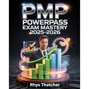 Thatcher, Rhys PMP PowerPass Exam Mastery 2025-2026: Conquer Agile and Predictive Domains through 400+ Real Questions & Interactive Simulators with a 30-Day Failproof Strategy Thatcher, Rhys PMP PowerPass Exam Mastery 2025-2026: Conquer Agile and Predictive Domains through 400+ Real Questions & Interactive Simulators with a 30-Day Failproof Strategy
