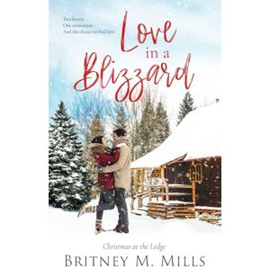 Mills, Britney M. Love in A Blizzard: Christmas at the Lodge: 1 (Christmas at Coldwater Creek) Mills, Britney M. Love in A Blizzard: Christmas at the Lodge: 1 (Christmas at Coldwater Creek)