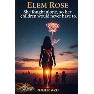 Azu, Niger ELEM ROSE: She fought alone, so her children would never have to. Azu, Niger ELEM ROSE: She fought alone, so her children would never have to.