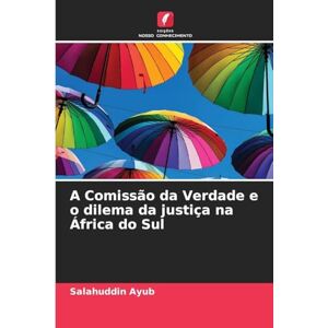 Ayub, Salahuddin A Comissão da Verdade e o dilema da justiça na África do Sul Ayub, Salahuddin A Comissão da Verdade e o dilema da justiça na África do Sul