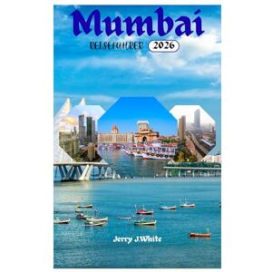 White, Jerry J. Mumbai REISEFÜHRER 2026: Erkunden Sie die Strände, berühmten Sehenswürdigkeiten, die Küche und die Top-Attraktionen in der Stadt der Träume White, Jerry J. Mumbai REISEFÜHRER 2026: Erkunden Sie die Strände, berühmten Sehenswürdigkeiten, die Küche und die Top-Attraktionen in der Stadt der Träume
