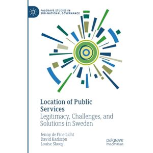 de Fine Licht, Jenny Location of Public Services: Legitimacy, Challenges, and Solutions in Sweden (Palgrave Studies in Sub-National Governance) de Fine Licht, Jenny Location of Public Services: Legitimacy, Challenges, and Solutions in Sweden (Palgrave Studies in Sub-National Governance)