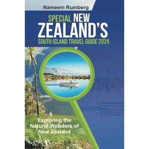 Rumberg, Nameem SPECIAL NEW ZEALAND’S SOUTH ISLAND TRAVEL GUIDE 2024: Exploring the Natural Wonders of New Zealand's Wild Coastline. Rumberg, Nameem SPECIAL NEW ZEALAND’S SOUTH ISLAND TRAVEL GUIDE 2024: Exploring the Natural Wonders of New Zealand's Wild Coastline.