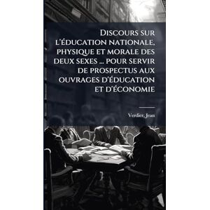 1735-1820, Verdier Jean Discours sur l'Ã(c)ducation nationale, physique et morale des deux sexes ... pour servir de prospectus aux ouvrages d'Ã(c)ducation et d'Ã(c)conomie 1735-1820, Verdier Jean Discours sur l'Ã(c)ducation nationale, physique et morale des deux sexes ... pour servir de prospectus aux ouvrages d'Ã(c)ducation et d'Ã(c)conomie