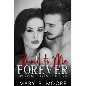 Moore, Mary B. Bound To Me Forever: 8 (Providence Series) Moore, Mary B. Bound To Me Forever: 8 (Providence Series)