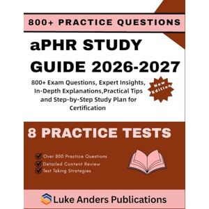 PUBLICATIONS, LUKE ANDERS aPHR STUDY GUIDE 2026-2027: 800+ Exam Questions, Expert Insights, In-Depth Explanations,Practical Tips and Step-by-Step Study Plan for Certification PUBLICATIONS, LUKE ANDERS aPHR STUDY GUIDE 2026-2027: 800+ Exam Questions, Expert Insights, In-Depth Explanations,Practical Tips and Step-by-Step Study Plan for Certification