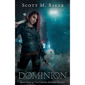 Scott Dominion: The Vampire Hunters Trilogy Book III: Volume 3 Scott Dominion: The Vampire Hunters Trilogy Book III: Volume 3