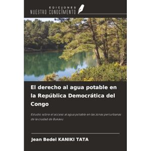 KANIKI TATA, Jean Bedel El derecho al agua potable en la República Democrática del Congo: Estudio sobre el acceso al agua potable en las zonas periurbanas de la ciudad de Bukavu KANIKI TATA, Jean Bedel El derecho al agua potable en la República Democrática del Congo: Estudio sobre el acceso al agua potable en las zonas periurbanas de la ciudad de Bukavu