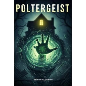Abd Elwahed, Eslam Poltergeists: 100 True Stories of Violent Ghost Activity (Horror & Supernatural) Abd Elwahed, Eslam Poltergeists: 100 True Stories of Violent Ghost Activity (Horror & Supernatural)
