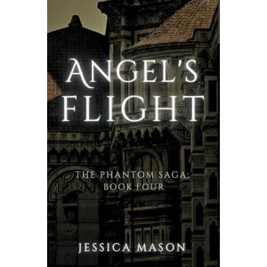 Mason, Jessica Angel's Flight (The Phantom Saga: Book Four) Mason, Jessica Angel's Flight (The Phantom Saga: Book Four)