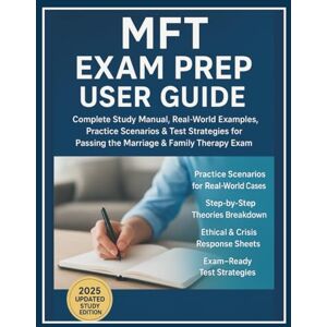 Marek, Sienna MFT Exam Prep User Guide: Complete Study Manual, Real-World Examples, Practice Scenarios & Test Strategies for Passing the Marriage & Family Therapy Exam Marek, Sienna MFT Exam Prep User Guide: Complete Study Manual, Real-World Examples, Practice Scenarios & Test Strategies for Passing the Marriage & Family Therapy Exam