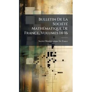 Philosophy Bulletin De La SociÃ(c)tÃ(c) MathÃ(c)matique De France, Volumes 14-16 Philosophy Bulletin De La SociÃ(c)tÃ(c) MathÃ(c)matique De France, Volumes 14-16