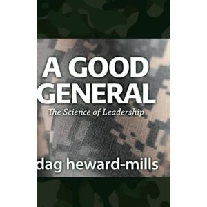 Heward-Mills, Dag A Good General: The Science of Leadership Heward-Mills, Dag A Good General: The Science of Leadership
