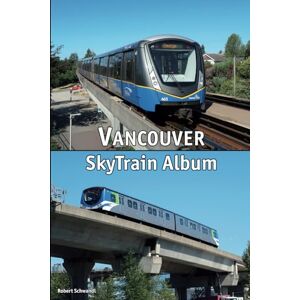 Schwandl, Robert Vancouver SkyTrain Album: All Stations in Colour Schwandl, Robert Vancouver SkyTrain Album: All Stations in Colour