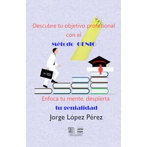 López Pérez, Jorge Descubre tu objetivo profesional con el método GENIO y no olvides poner foco en lo importante: Segunda edición ampliada del contrastado método López Pérez, Jorge Descubre tu objetivo profesional con el método GENIO y no olvides poner foco en lo importante: Segunda edición ampliada del contrastado método