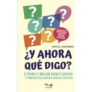 Contreras, Cintia ¿Y ahora qué digo?: Cómo crear discursos y presentaciones impactantes Contreras, Cintia ¿Y ahora qué digo?: Cómo crear discursos y presentaciones impactantes