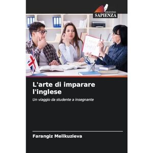 Melikuzieva, Farangiz L'arte di imparare l'inglese: Un viaggio da studente a insegnante Melikuzieva, Farangiz L'arte di imparare l'inglese: Un viaggio da studente a insegnante