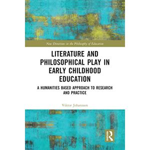 Johansson, Viktor Literature and Philosophical Play in Early Childhood Education: A Humanities Based Approach to Research and Practice (New Directions in the Philosophy of Education) Johansson, Viktor Literature and Philosophical Play in Early Childhood Education: A Humanities Based Approach to Research and Practice (New Directions in the Philosophy of Education)