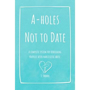 Brooks, Sully A-holes Not to Date Color Pop Edition: A Workbook for Healing, Boundaries, and Confidence After Narcissistic and Toxic Relationships Brooks, Sully A-holes Not to Date Color Pop Edition: A Workbook for Healing, Boundaries, and Confidence After Narcissistic and Toxic Relationships