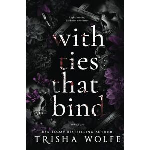 Wolfe, Trisha With Ties that Bind: A Dark Romance (Broken Bonds 4 6) Wolfe, Trisha With Ties that Bind: A Dark Romance (Broken Bonds 4 6)