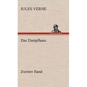 Verne, Jules Das Dampfhaus -2: Zweiter Band Verne, Jules Das Dampfhaus -2: Zweiter Band